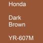 Preview: Honda, Dark Brown, YR-607M.